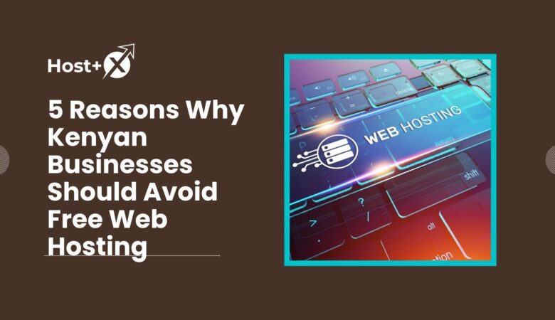 5 Reasons Why Kenyan Businesses Should Avoid Free Web Hosting