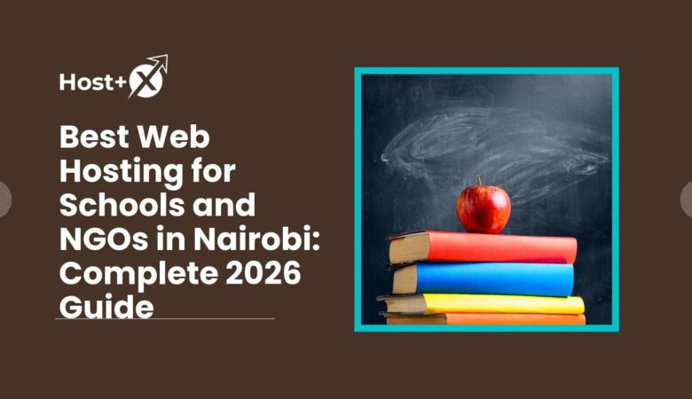 Best Web Hosting for Schools and NGOs in Nairobi: Complete 2026 Guide