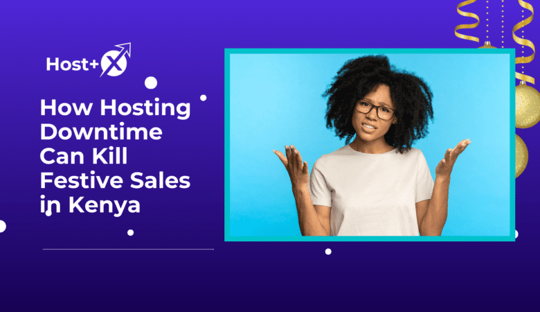 How Hosting Downtime Can Kill Festive Sales in Kenya