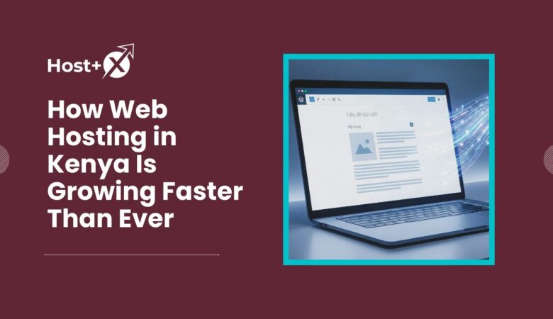 How Web Hosting in Kenya Is Growing Faster Than Ever