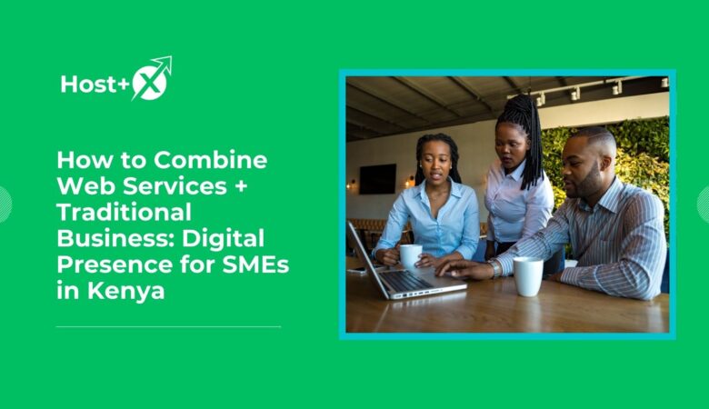 How to Combine Web Services + Traditional Business: Digital Presence for SMEs in Kenya