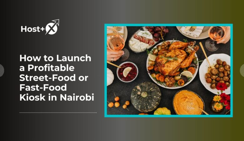 How to Launch a Profitable Street-Food or Fast-Food Kiosk in Nairobi