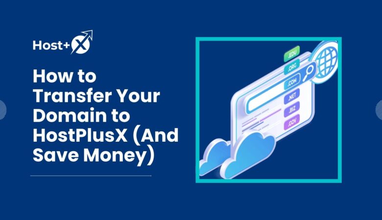 How to Transfer Your Domain to HostPlusX (And Save Money)