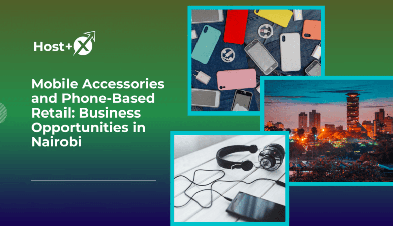 Mobile Accessories and Phone-Based Retail: Business Opportunities in Nairobi