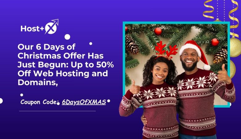 Our 6 Days of Christmas Offer Has Just Begun: Up to 50% Off Web Hosting and Domains, Coupon Code: 6DaysOfXMAS