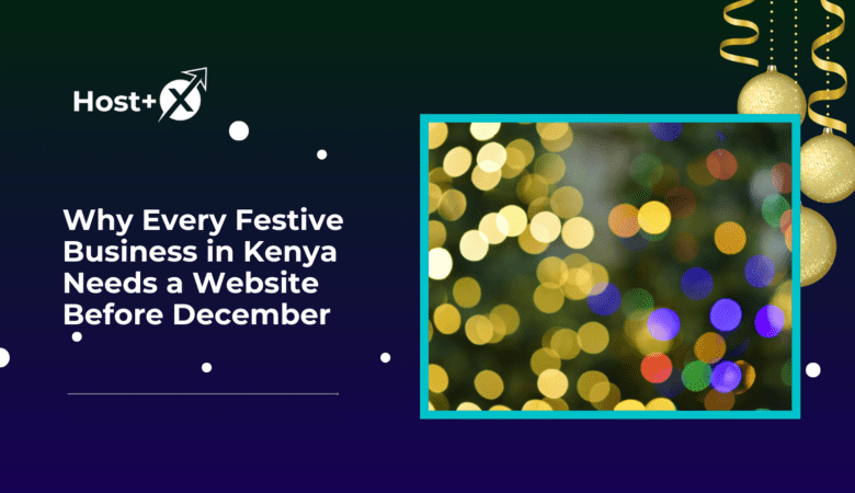 Why Every Festive Business in Kenya Needs a Website Before December