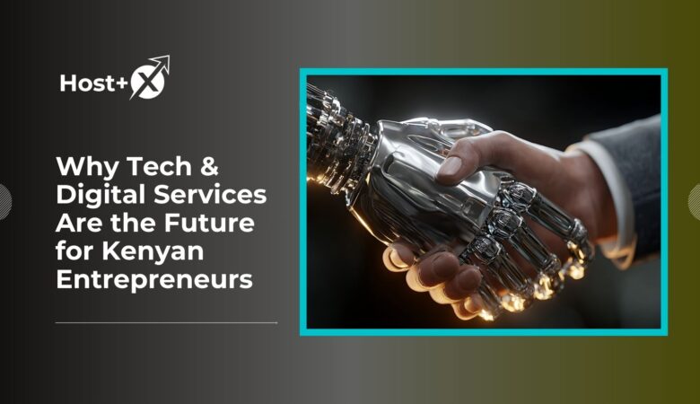 Why Tech & Digital Services Are the Future for Kenyan Entrepreneurs