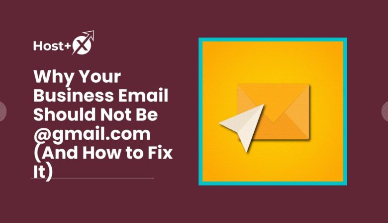 Why Your Business Email Should Not Be @gmail.com (And How to Fix It)